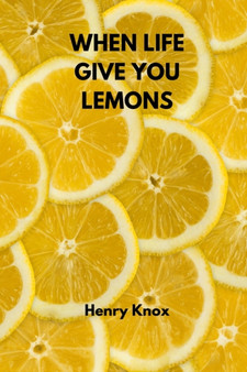 When Life Give You Lemons by Henry Knox - Paperback