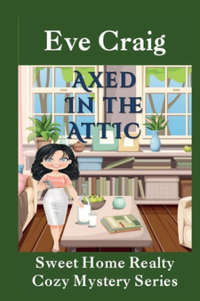Axed in the Attic : Sweet Home Realty Cozy Mystery Series