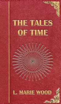 The Tales of Time by L Marie Wood - Hardback