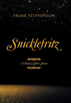 Snicklefritz : A Book of Short Stories by Frank Stephenson - Hardback