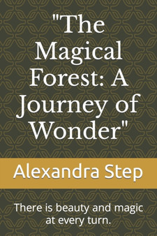 "The Magical Forest : A Journey of Wonder" There is beauty and magic at every turn.