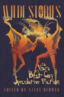 Wilde Stories 2018 : The Year's Best Gay Speculative Fiction : 11 by Steve Berman - Paperback