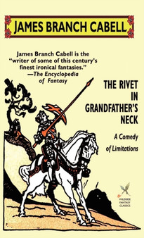 The Rivet in Grandfather's Neck : A Comedy of Limitations by James Branch Cabell - Hardback