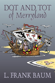 Dot and Tot of Merryland by L. Frank Baum, Fiction, Fantasy, Fairy Tales, Folk Tales, Legends & Mythology by L Frank Baum - Paperback
