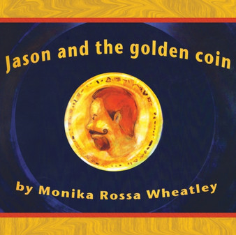 Jason and the Golden Coin by Monika Rossa Wheatley - Paperback