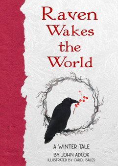 Raven Wakes the World : A Winter Tale by John Adcox - Hardback