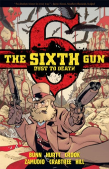 The Sixth Gun: Dust to Death by Cullen Bunn - Paperback