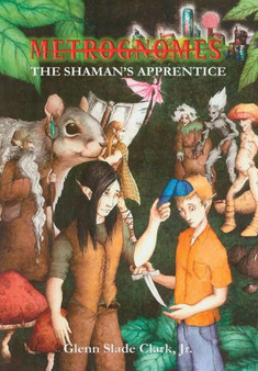 Metrognomes : The Shaman's Apprentice by Glenn Slade Clark - Hardback