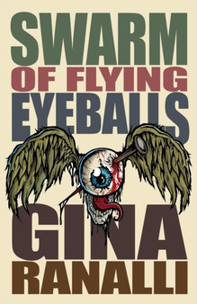 Swarm of Flying Eyeballs by Gina Ranalli - Paperback