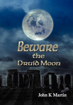 Beware the Druid Moon by John Kenneth Martin - Hardback