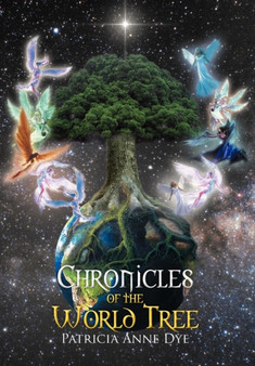 Chronicles of the World Tree by Patricia Anne Dye - Hardback