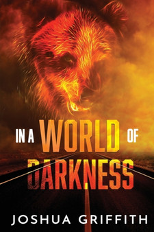 In a World of Darkness : 1 by Joshua Griffith - Paperback