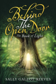 Behind the Open Door : The Book of Light by Sally Gallot-Reeves - Paperback