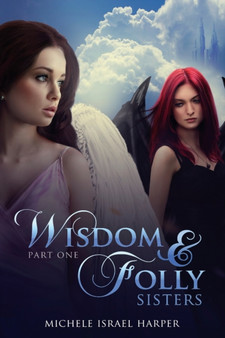 Wisdom & Folly : Sisters, Part One by Michele Israel Harper - Paperback