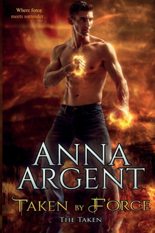 Taken by Force : 3 by Anna Argent - Paperback