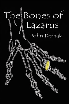 The Bones of Lazarus by John Derhak - Paperback