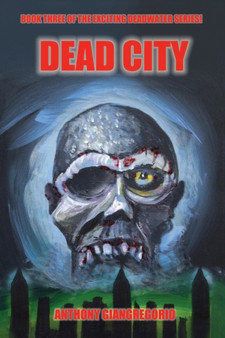 Deadcity (Deadwater Series : Book 3) by Anthony Giangregorio - Paperback