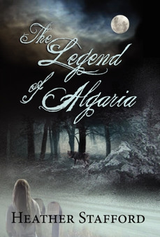 The Legend of Algaria by Heather Stafford - Hardback