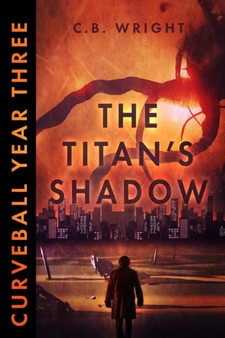 Curveball Year Three : The Titan's Shadow : 3 by Cb Wright - Paperback