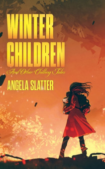 Winter Children and Other Chilling Tales by Angela Slatter - Paperback