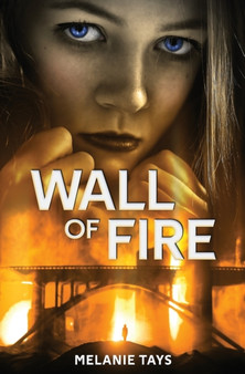 Wall of Fire : A Young Adult Dystopian Novel : 1 by Melanie Tays - Paperback