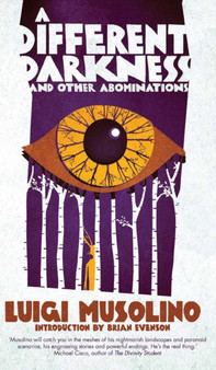 A Different Darkness and Other Abominations by Luigi Musolino - Hardback