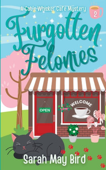 Furgotten Felonies : A Cats Whisker Cafe Mystery : 2