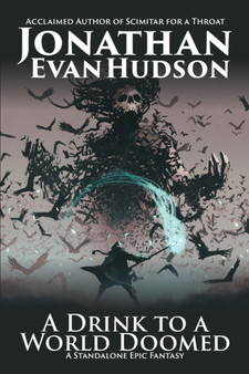 A Drink to a World Doomed : A Standalone Epic Fantasy by Jonathan Evan Hudson - Paperback