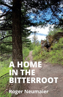 A Home in the Bitterroot by Roger Neumaier - Paperback