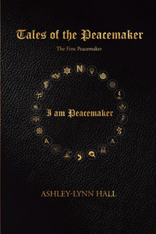 Tales of the Peacemaker : The First Peacemaker by Ashley-Lynn Hall - Paperback