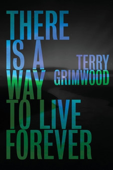 There is a Way to Live Forever by Terry Grimwood - Paperback