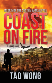 Coast on Fire : A LitRPG Apocalypse: The System Apocalypse: Book 5 : 5 by Tao Wong - Hardback