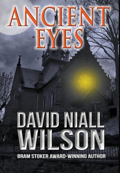 Ancient Eyes by David Niall Wilson - Hardback