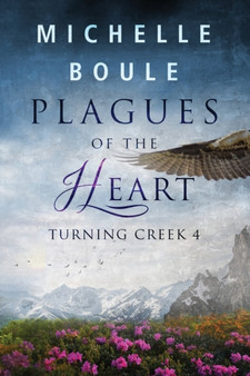 Plagues of the Heart : Turning Creek 4 by Michelle Boule - Paperback