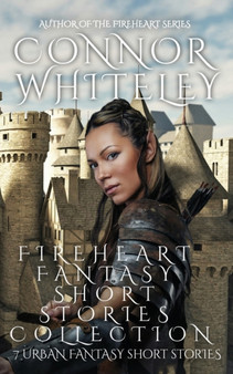 Fireheart Fantasy Short Stories Collection : 7 Urban Fantasy Short Stories : 8 by Connor Whiteley - Paperback