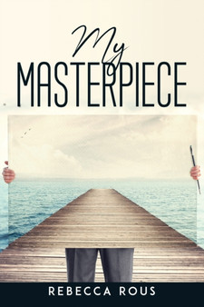 My Masterpiece by Rebecca Rous - Paperback