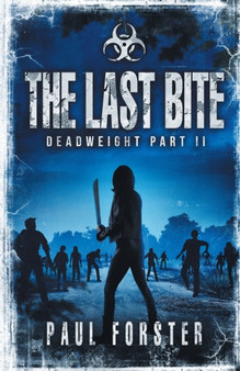 The Last Bite : Deadweight Part II : 2 by Paul Forster - Paperback