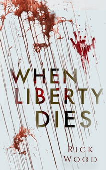 When Liberty Dies by Rick Wood - Paperback