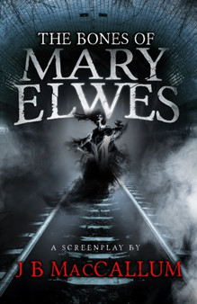 The Bones of Mary Elwes by J B MacCallum - Paperback