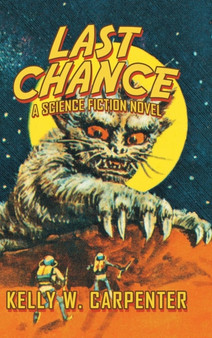 Last Chance : A Science Fiction Novel by Kelly W Carpenter - Hardback