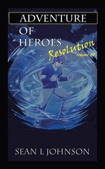 Adventure of Heroes : Resolution Volume Iii by Sean L Johnson - Paperback