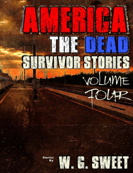 America The Dead Survivor Stories Four : 4 by W G Sweet - Paperback