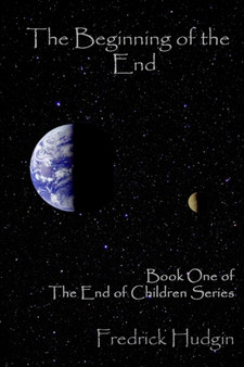 The Beginning of the End : Book One of The End of Children : 1 by Fredrick Hudgin - Paperback