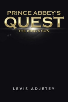 Prince Abbey's Quest : The King's Son by Levis Adjetey - Paperback