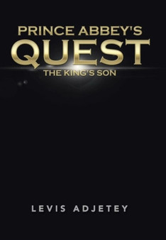 Prince Abbey's Quest : The King's Son by Levis Adjetey - Hardback