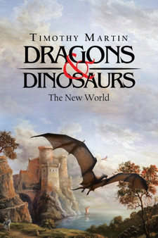 Dragons & Dinosaurs : The New World by Timothy Martin - Paperback