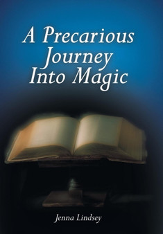 A Precarious Journey Into Magic by Jenna Lindsey - Hardback