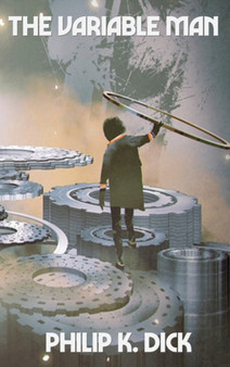 The Variable Man by Philip K Dick - Hardback