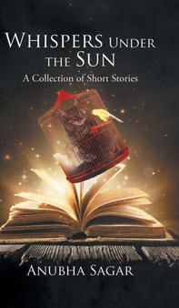 Whispers Under the Sun : A Collection of Short Stories by Anubha Sagar - Hardback