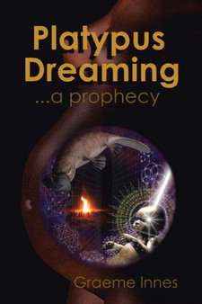 Platypus Dreaming : ... a prophecy by Graeme Innes - Paperback